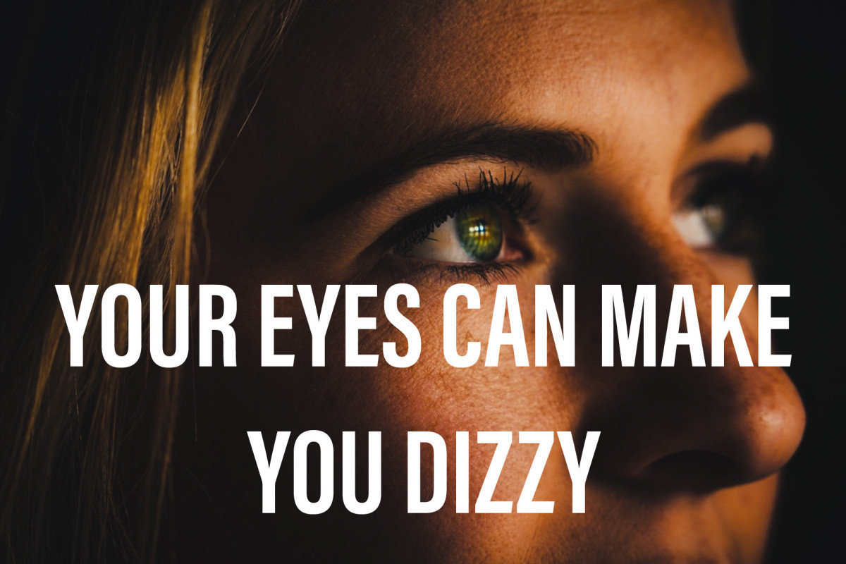 Your eyes can make you dizzy. Test for convergence insufficiency.